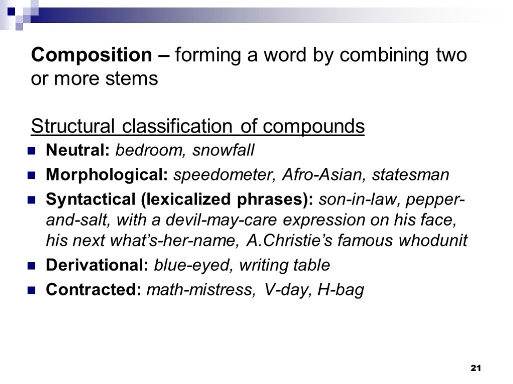 21 Composition – forming a word by combining two or more stems Structural classification
